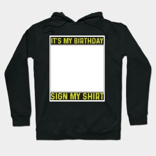 its my birthday sign my shirt Hoodie